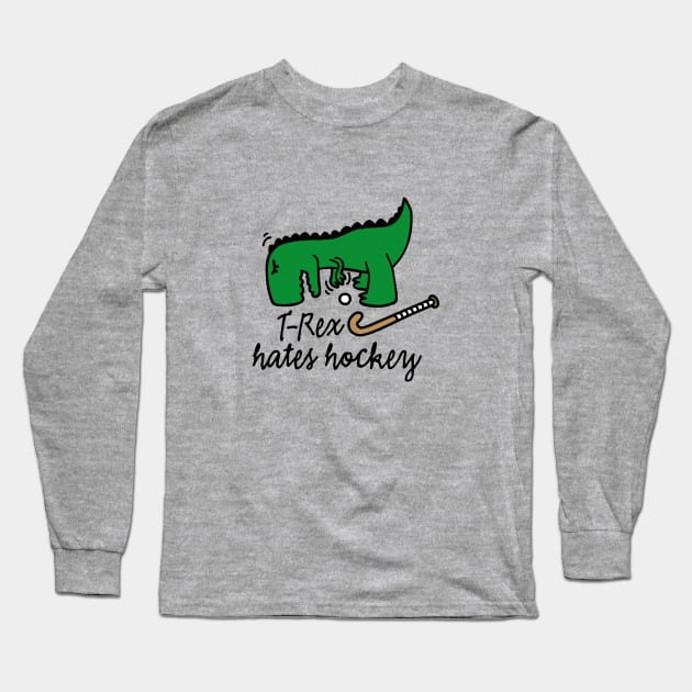 T-Rex hates hockey field hockey dinosaur hockey player Long Sleeve T-Shirt by LaundryFactory